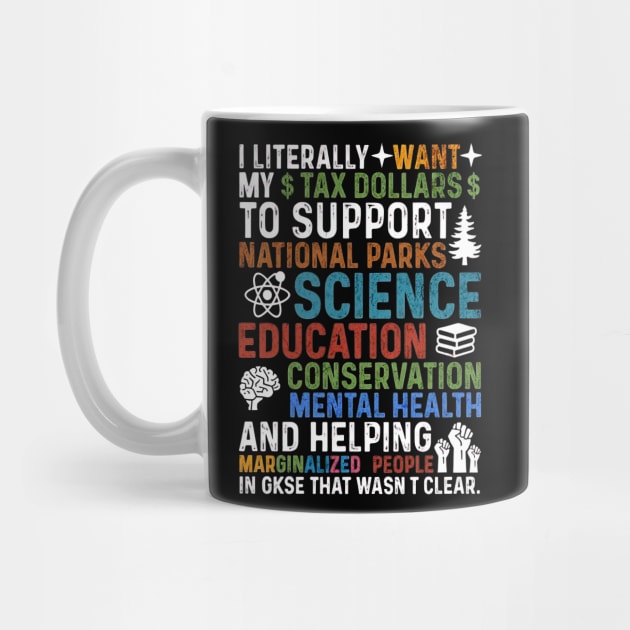 I-Literally-Want-My-Tax-Dollars-To-Support-National Parks-Science-Education-Conservation-Mental Health by ArtistTee ⭐⭐⭐⭐⭐